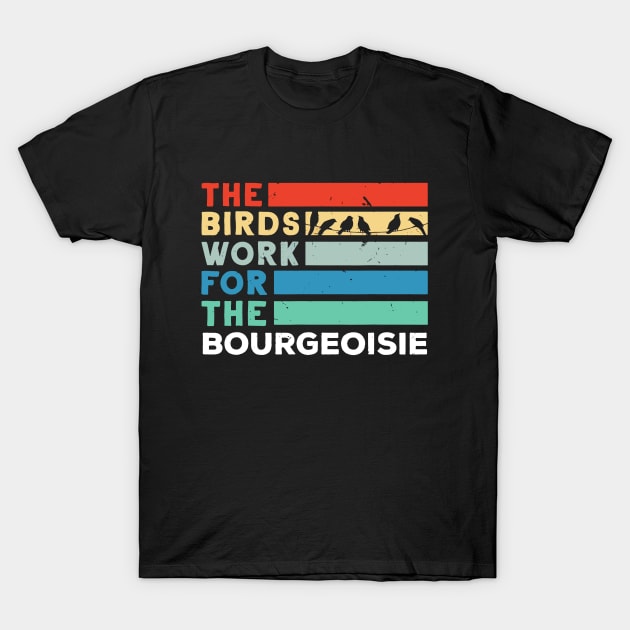 the birds work for the bourgeoisie T-Shirt by crackstudiodsgn